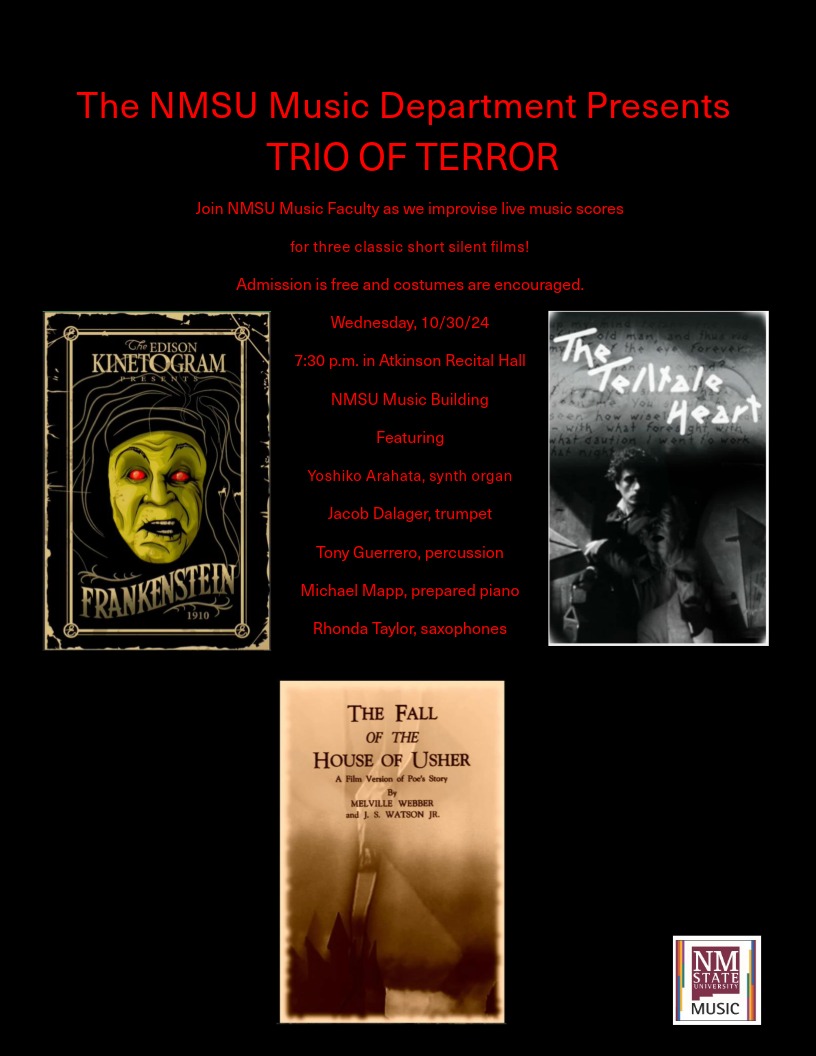 The NMSU Music Department presents the Sixth Annual NMSU Halloween Silent Film Festival, featuring a classic "Trio of Terror" Frankenstein, The Tell-Tale Heart and The Fall of the House of Usher, accompanied by a live music score performed by Music Department Faculty. Free admission and parking. Costumes encouraged. 