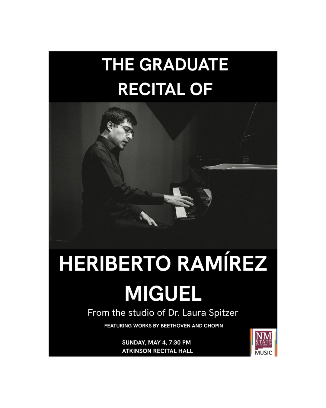 Heriberto Ramirez Miguel Graduate Piano Recital is May 4 at 7:30 pm at Atkinson Recital Hall.